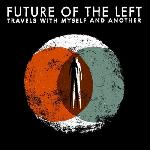 Future Of The Left :: Travels With Myself And Another
