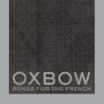 Oxbow :: Songs For The French