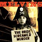 Melvins :: The Bride Screamed Murder