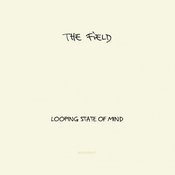 The Field :: Looping State of Mind