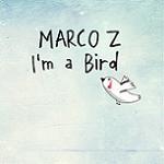 Marco Z :: I’m A Bird