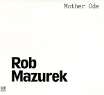 Rob Mazurek :: Mother Ode