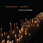 Roscoe Mitchell & Mike Reed :: In Pursuit Of Magic
