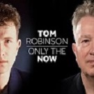 Tom Robinson :: Only The Now
