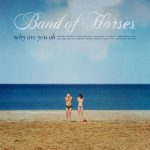 Band Of Horses :: Why Are You Ok
