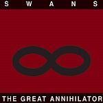 Swans / Michael Gira :: The Great Annihilator / Drainland