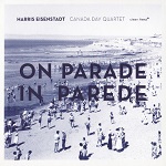 Harris Eisenstadt / Canada Day Quartet :: On Parade In Parede