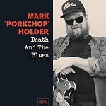 Mark ‘Porkchop’ Holder :: Death And The Blues