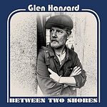 Glen Hansard :: Between Two Shores