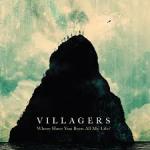 Villagers :: Where Have You Been All My Life?