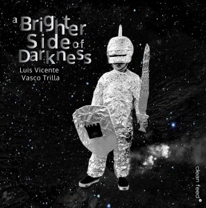 Luís Vicente / Vasco Trilla :: A Brighter Side Of Darkness