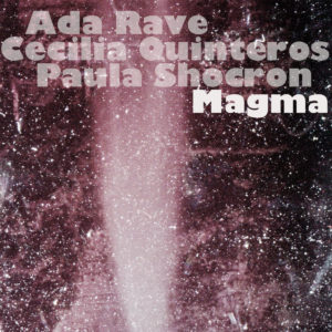 Ada Rave, Cecilia Quinteros, Paula Shocron :: Magma