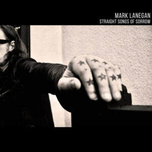 Mark Lanegan :: Straight Songs Of Sorrow