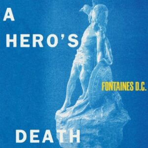 Fontaines D.C. :: A Hero’s Death