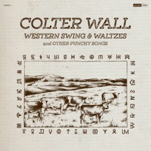 Colter Wall :: Western Swing & Waltzes And Other Punchy Songs