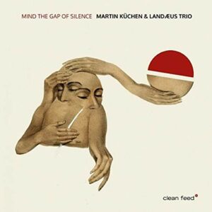 Martin Küchen & Landæus Trio :: Mind The Gap Of Silence